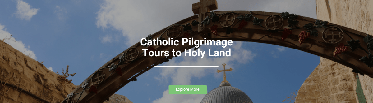 Catholic Pilgrimage Tours to Holy Land Catholic Pilgrimage Tours to Holy Land